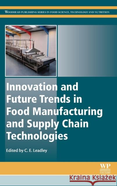 Innovation and Future Trends in Food Manufacturing and Supply Chain Technologies Leadley, Craig   9781782424475 Elsevier Science