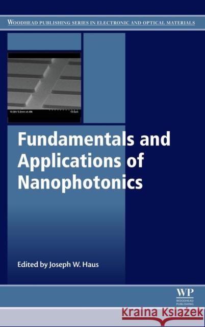 Fundamentals and Applications of Nanophotonics Haus, Joseph W.   9781782424642 Elsevier Science