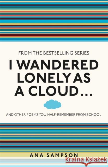 I Wandered Lonely as a Cloud...: and other poems you half-remember from school Ana Sampson 9781782430124 Michael O'Mara Books Ltd