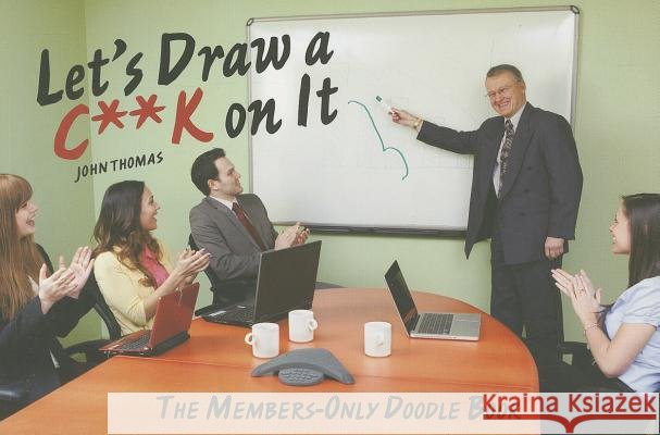 Lets Draw a C.. k on it : A Doodle Book with Knobs on John Thomas 9781782431503