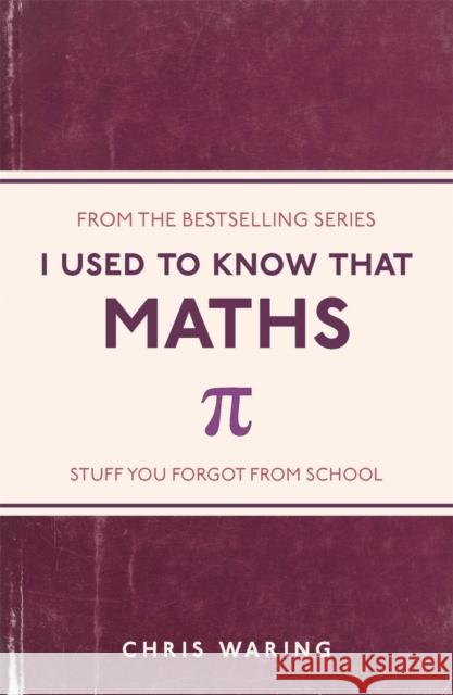 I Used to Know That: Maths Chris Waring 9781782432555 MICHAEL O'MARA BOOKS