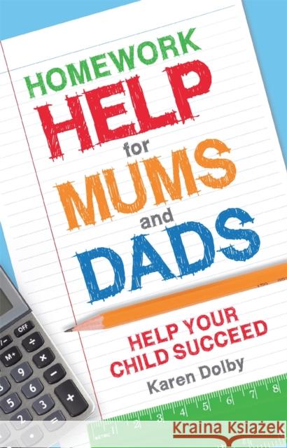 Homework Help for Mums and Dads: Help Your Child Succeed Karen Dolby 9781782436003