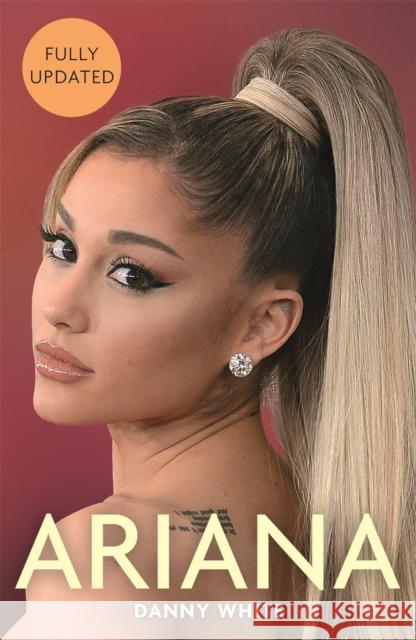 Ariana: The Biography Danny White 9781782439745 Michael O'Mara Books Ltd
