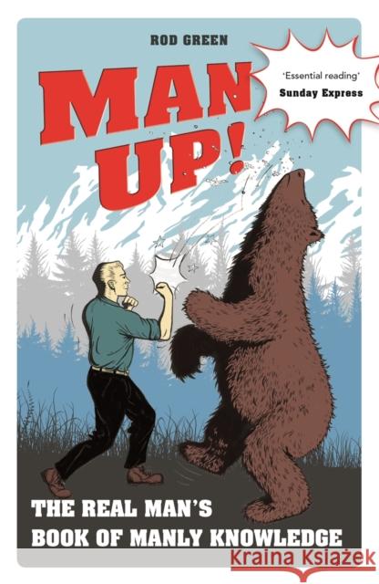 Man Up!: The Real Man's Book of Manly Knowledge Green, Rod 9781782439752