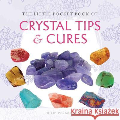 The Little Pocket Book of Crystal Tips and Cures Philip Permutt 9781782492610