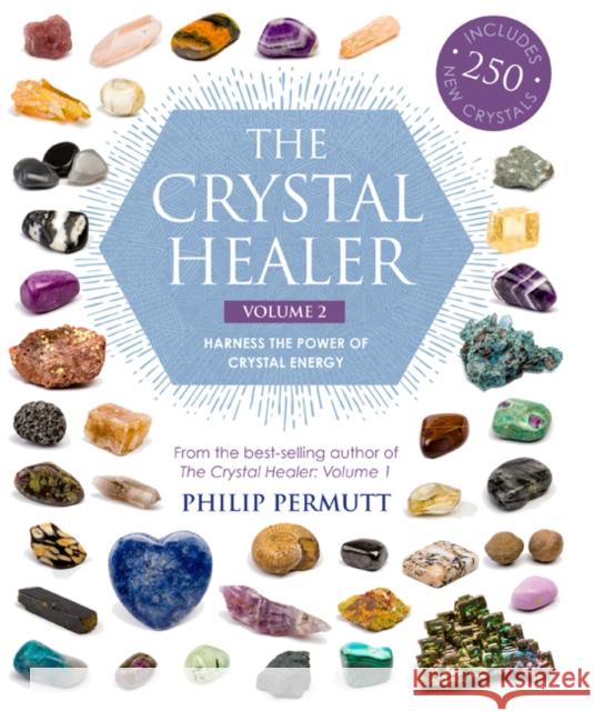 The Crystal Healer: Volume 2: Harness the Power of Crystal Energy. Includes 250 New Crystals Philip Permutt 9781782496540 Ryland, Peters & Small Ltd