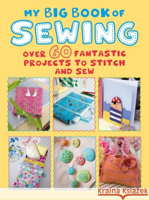 My Big Book of Sewing: Over 60 Fantastic Projects to Stitch and Sew Cico Books 9781782497097 Ryland, Peters & Small Ltd