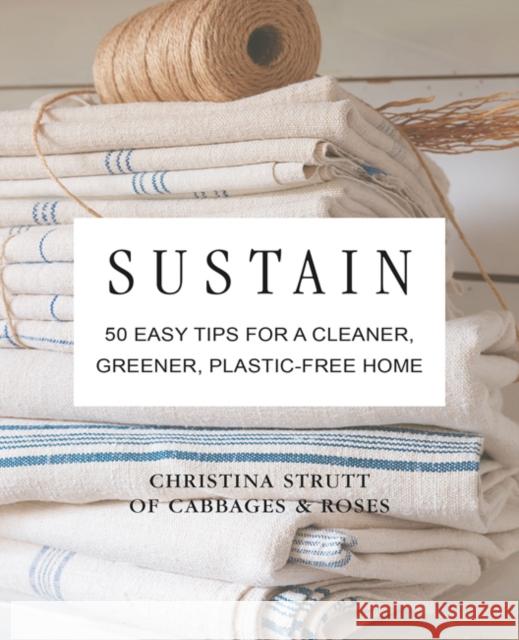 Sustain: 50 Easy Tips for a Cleaner, Greener, Plastic-Free Home Christina Strutt 9781782498339 Ryland, Peters & Small Ltd