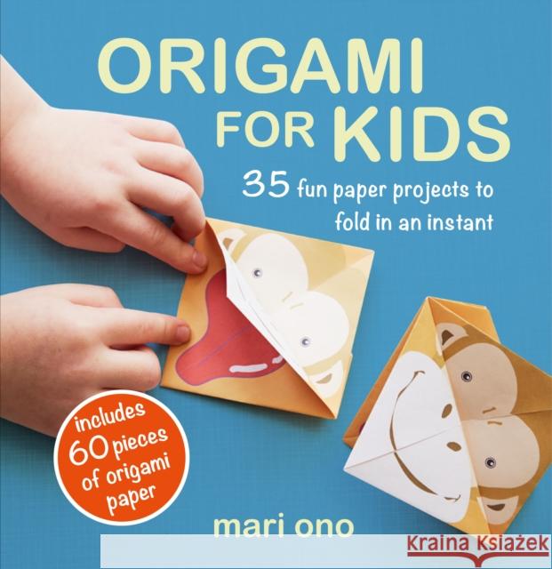 Origami for Kids: 35 Fun Paper Projects to Fold in an Instant Mari Ono 9781782498612