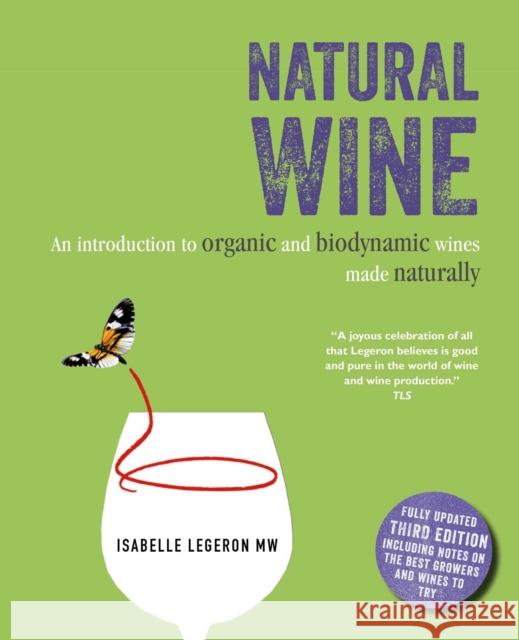 Natural Wine: An Introduction to Organic and Biodynamic Wines Made Naturally Isabelle Legeron 9781782498995 Ryland, Peters & Small Ltd