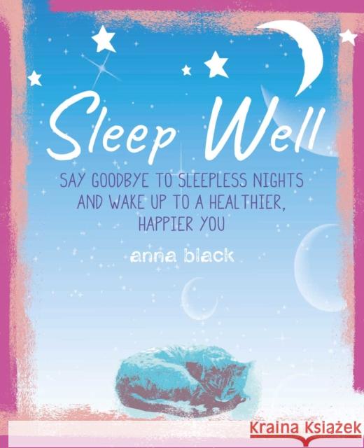 Sleep Well: The Mindful Way to Wake Up to a Healthier, Happier You Anna Black 9781782499039