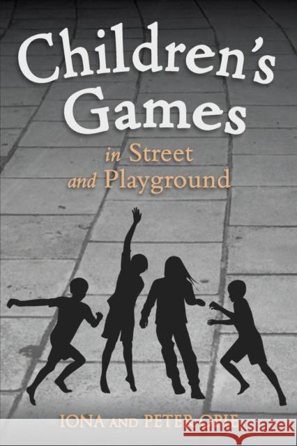 Children's Games in Street and Playground Iona Opie, Peter Opie 9781782500322 Floris Books