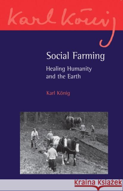 Social Farming: Healing Humanity and the Earth Karl Koenig 9781782500582