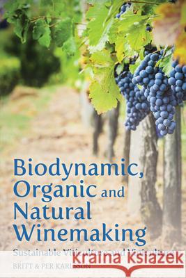 Biodynamic, Organic and Natural Winemaking: Sustainable Viticulture and Viniculture Britt and Per Karlsson, Roger Tanner 9781782501138