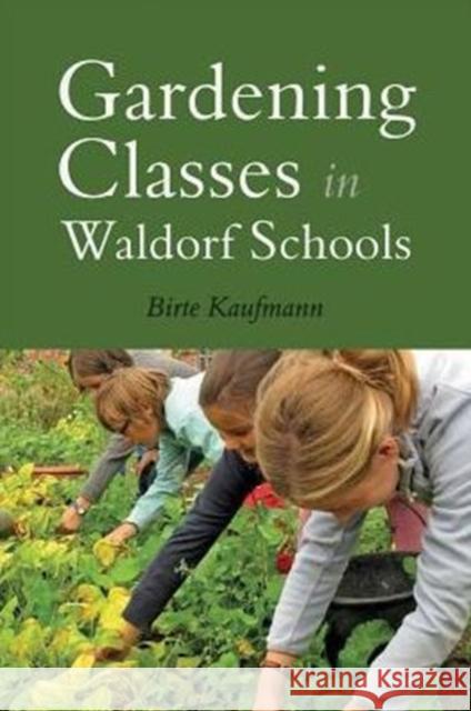 Gardening Classes in Waldorf Schools Birte Kaufmann 9781782502142