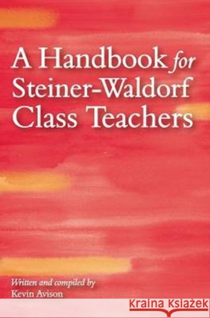 A Handbook for Steiner-Waldorf Class Teachers Kevin Avison 9781782502494