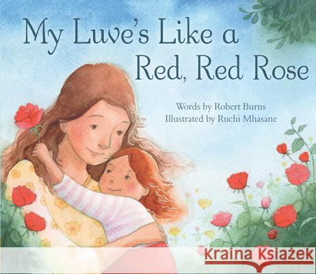 My Luve's Like a Red, Red Rose Robert Burns Ruchi Mhasane 9781782503224 