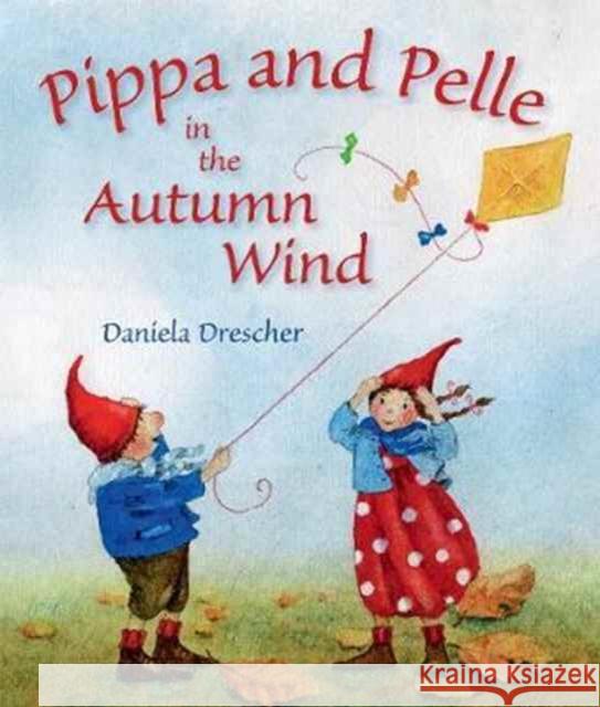 Pippa and Pelle in the Autumn Wind Daniela Drescher 9781782504429 Flo