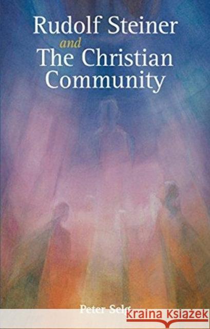 Rudolf Steiner and The Christian Community Peter Selg, Marsha Post 9781782504818