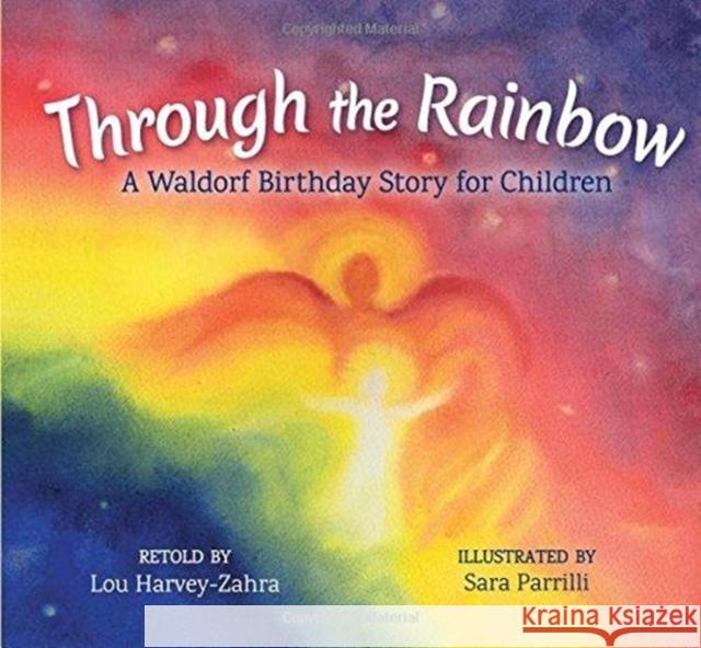 Through the Rainbow: A Waldorf Birthday Story for Children Lou Harvey-Zahra Sara Parrilli 9781782505075 Floris Books
