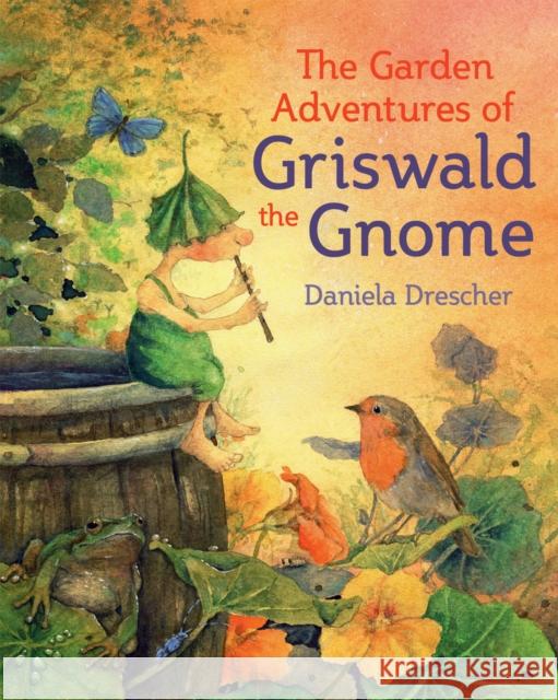 The Garden Adventures of Griswald the Gnome Daniela Drescher 9781782505211