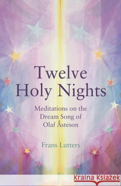 The Twelve Holy Nights: Meditations on the Dream Song of Olaf Asteson Frans Lutters 9781782505280 Floris Books