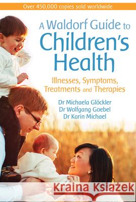 A Waldorf Guide to Children's Health: Illnesses, Symptoms, Treatments and Therapies  9781782505297 