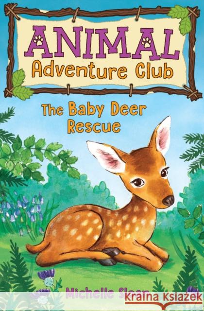 The Baby Deer Rescue (Animal Adventure Club 1) Michelle Sloan, Hannah George 9781782505563