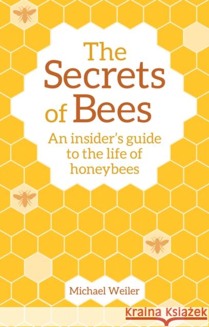 The Secrets of Bees: An Insider's Guide to the Life of Honeybees  9781782505808 Floris Books