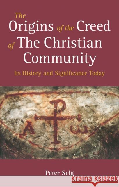 The Origins of the Creed of the Christian Community: Its History and Significance Today Peter Selg Matthew Barton 9781782506126