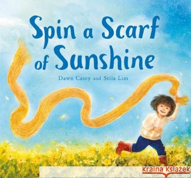 Spin a Scarf of Sunshine Dawn Casey Stila Lim 9781782506584 Floris Books