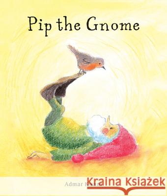 Pip the Gnome Admar Kwant 9781782507536 Floris Books