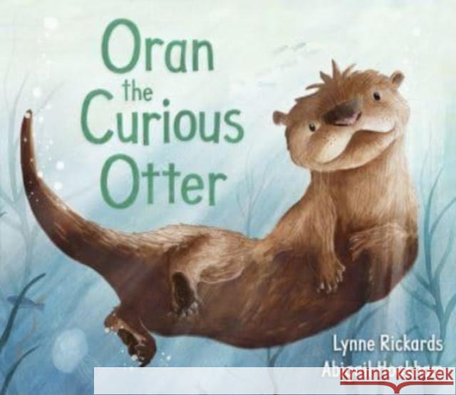 Oran the Curious Otter Lynne Rickards 9781782507833