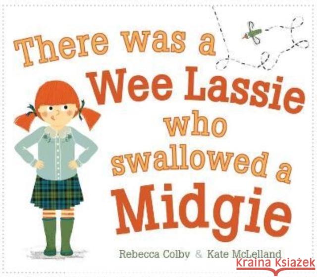 There Was a Wee Lassie Who Swallowed a Midgie Rebecca Colby Kate McLelland 9781782508076