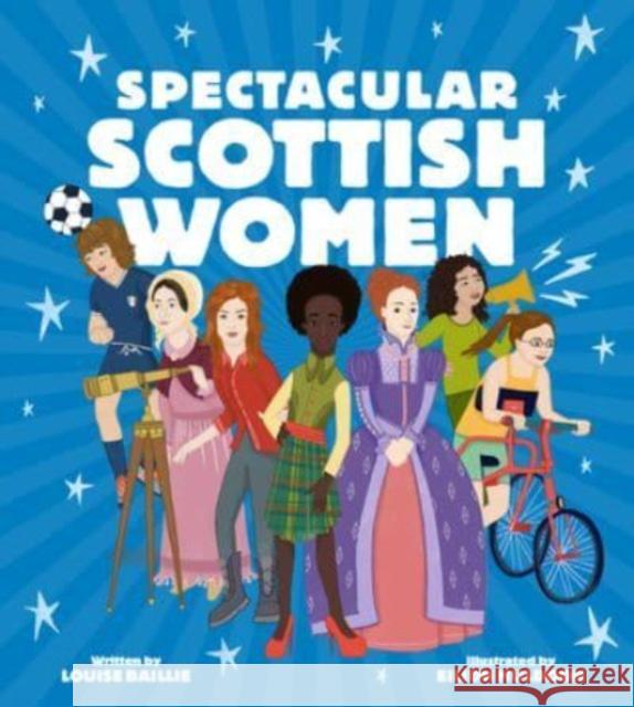 Spectacular Scottish Women: Celebrating Inspiring Lives from Scotland Louise Baillie Eilidh Muldoon 9781782508649 Floris Books