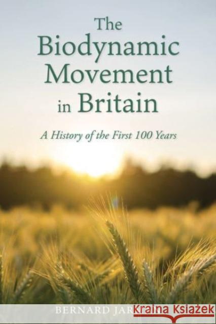 The Biodynamic Movement in Britain: A History of the First 100 Years Bernard Jarman 9781782508694 Floris Books
