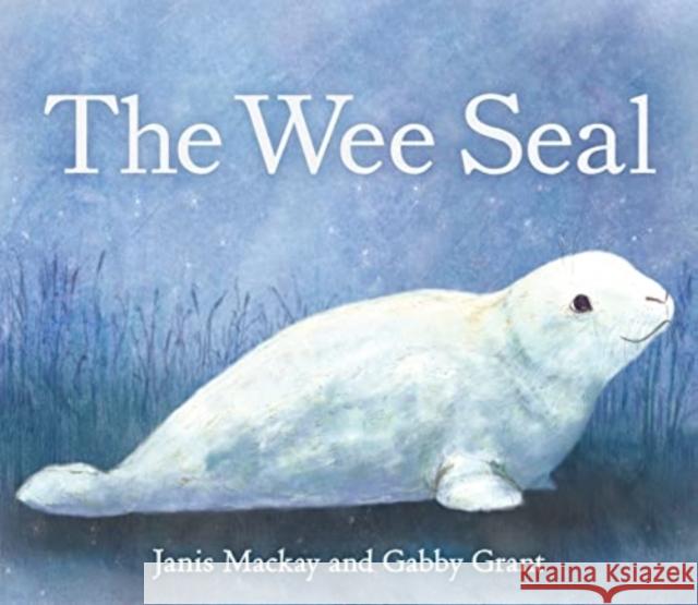 The Wee Seal Janis MacKay Gabby Grant 9781782508779