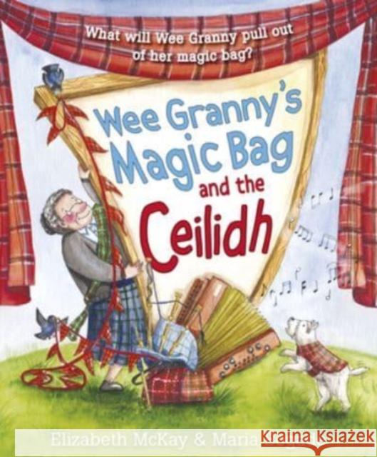 Wee Granny's Magic Bag and the Ceilidh Elizabeth McKay 9781782508786