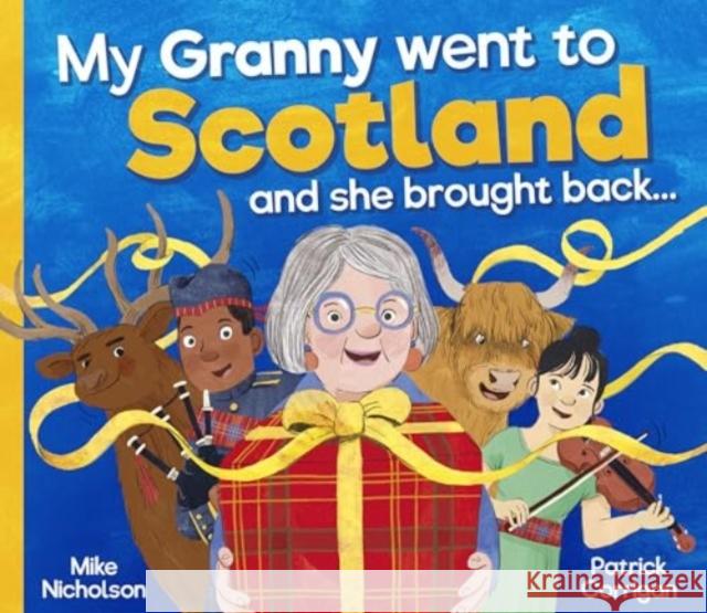 My Granny Went to Scotland and She Brought Back . . . Mike Nicholson Patrick Corrigan 9781782509363 Kelpies