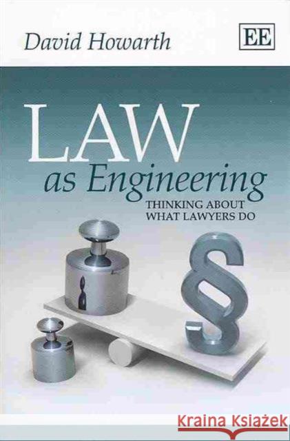 Law as Engineering: Thinking About What Lawyers Do Howarth, David   9781782540137 Edward Elgar Publishing Ltd