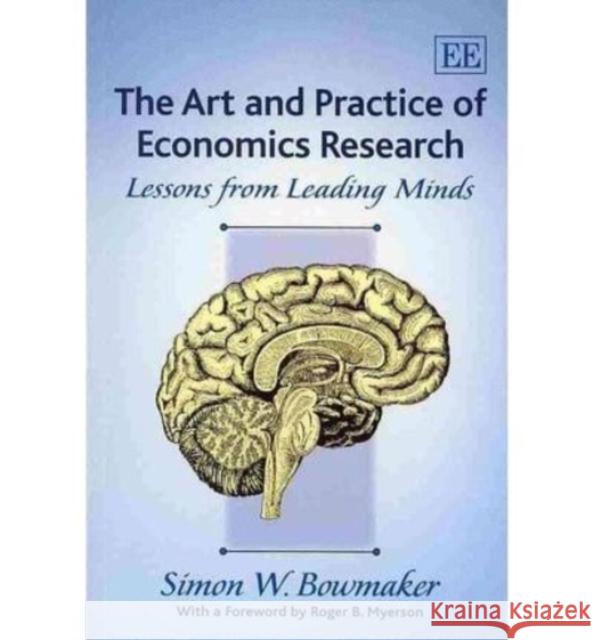The Art and Practice of Economics Research: Lessons from Leading Minds Simon W. Bowmaker   9781782540199 Edward Elgar Publishing Ltd