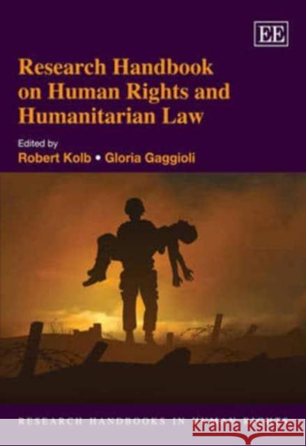 Research Handbook on Human Rights and Humanitarian Law Robert Kolb, Gloria Gaggioli 9781782540304 Edward Elgar Publishing Ltd