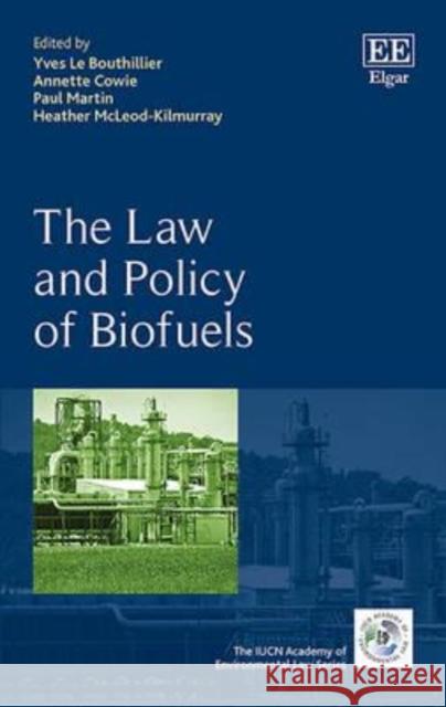 The Law and Policy of Biofuels Yves Le Bouthillier Annette Cowie Paul Martin 9781782544548