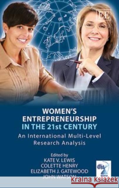 Women's Entrepreneurship in the 21st Century: An International Multi-Level Research Analysis Kate Lewis C. Henry Elizabeth J. Gatewood 9781782544609