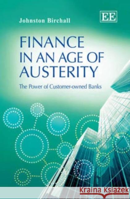 Finance in an Age of Austerity: The Power of Customer-owned Banks Johnston Birchall   9781782544890