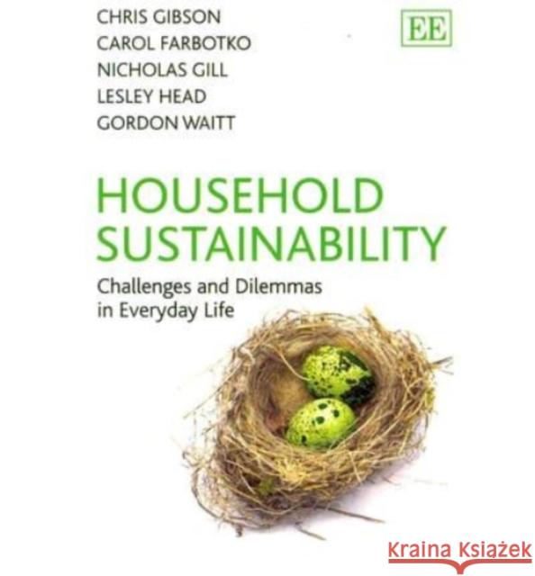 Household Sustainability: Challenges and Dilemmas in Everyday Life Chris Gibson Carol Farbotko Nicholas Gill 9781782545064