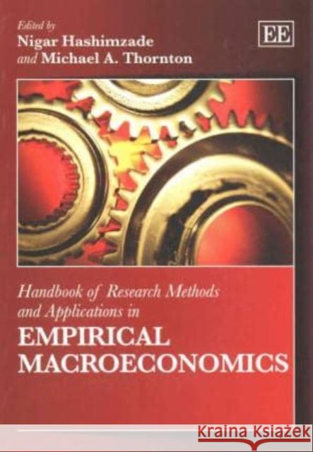 Handbook of Research Methods and Applications in Empirical Macroeconomics Nigar Hashimzade, Michael A. Thornton 9781782545071 Edward Elgar Publishing Ltd