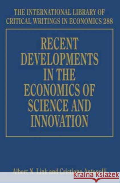 Recent Developments in the Economics of Science and Innovation Albert N. Link Cristiano Antonelli  9781782545255