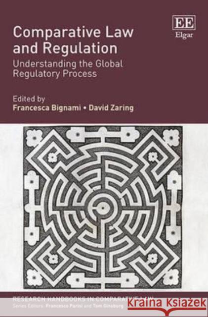 Comparative Law and Regulation: Understanding the Global Regulatory Process Francesca Bignami, David Zaring 9781782545606