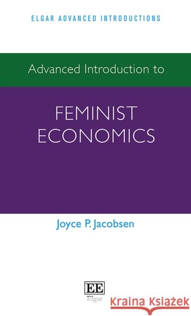 Advanced Introduction to Feminist Economics Joyce P. Jacobsen   9781782545750 Edward Elgar Publishing Ltd